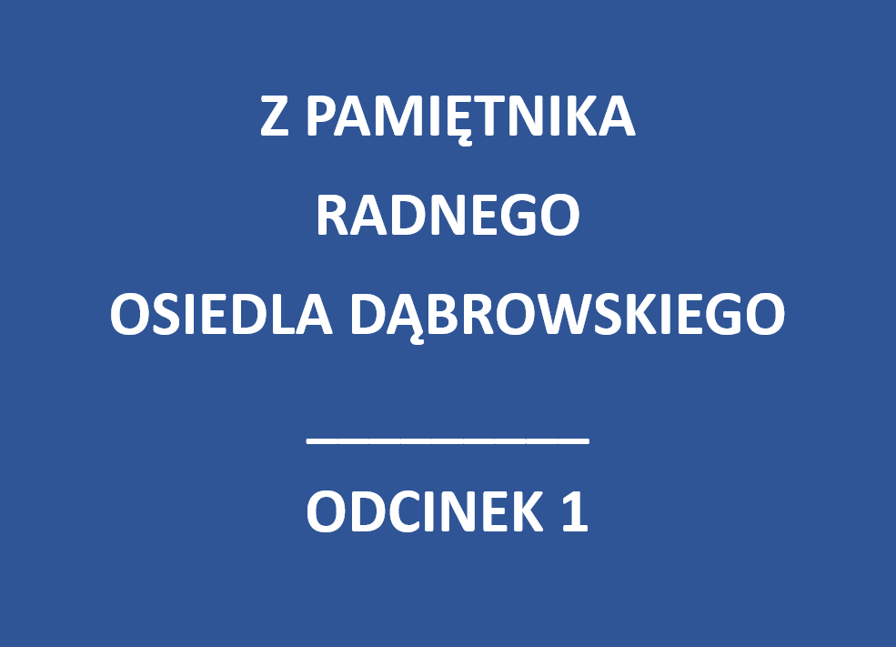 Z pamiętnika Radnego Osidla Dąbrowskiego Odcinek 1
