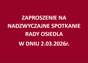 Zaproszenie na nadzwyczajne spotkanie Rady Osiedla Dąbrowskiego w dniu 2.03.2026 roku (poniedziałek) o godz. 18.30.